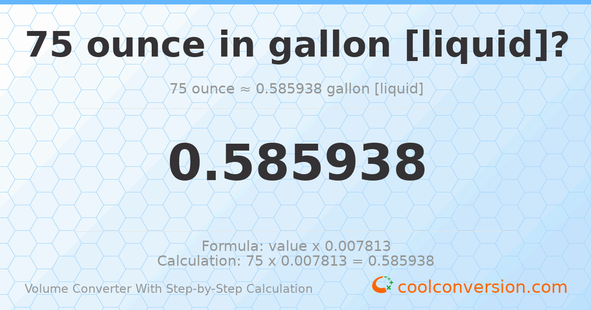 75 ounces = 0.585938 gallons [liquid]